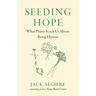 Seeding Hope: What Plants Teach Us about Being Human