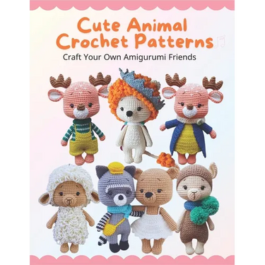 Cute Animal Crochet Patterns: Craft Your Own Amigurumi Friends: Step-by-Step Guides to Craft Cute Animal Friends for All Skill Levels, Beginner-Frie