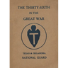 The Thirty-Sixth Infantry Division In The Great War Unit History: A WW1 36th Division Unit History On The Texas & Oklahoma National Guard: A WW1 36th