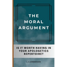 The Moral Argument: Is It Worth Having in Your Apologetics Repertoire?