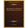 Eight Hundred Year Old Book of Indian Medicine and Formulas