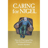 Caring for Nigel: Diary of a Wife Coping With Her Husband's Dementia