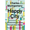 Happy City: Transforming Our Lives Through Urban Design