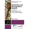 Marketing and Management Models: A Guide to Understanding and Using Business Models