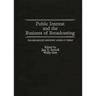 Public Interest and the Business of Broadcasting: The Broadcast Industry Looks at Itself