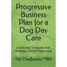 Progressive Business Plan for a Dog Day Care: A Detailed Template with Strategic Growth Resources