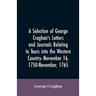 A selection of George Croghan's letters and journals relating to tours into the western country--November 16, 1750-November, 1765