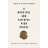 A Merciful and Faithful High Priest: Studies in the Book of Hebrews