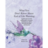 What You Don't Know About End of Life Planning: A guide to discover the death-positive movement, exploring your options, and living and dying with int