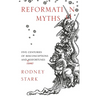 Reformation Myths: Five Centuries Of Misconceptions And (Some) Misfortunes