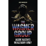 The Wagner Group: Inside Russia's Mercenary Army