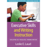 Executive Skills and Writing Instruction: Developing Self-Regulated, Thinking Writers
