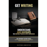 Get Writing: Understand and Navigate the Writing Process with Confidence