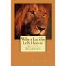 When LUCIFER Left HEAVEN: The Biography of Satan