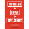 Hypothesis-Driven Development: A Guide to Smarter Product Management (2nd Edition)
