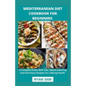 Mediterranean Diet Cookbook For Beginners: A Complete Guide With Fast, Mouth-watering And Nutritious Recipes For Lifelong Health