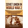 Soviet Union in World War 2: A Captivating Guide to Life in the Soviet Union and Some of the Main Events on the Eastern Front Such as the Battle of St