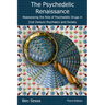The Psychedelic Renaissance: Reassessing the Role of Psychedelic Drugs in 21st Century Psychiatry and Society