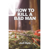 How To Kill a Bad Man