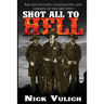Shot All to Hell: Bad Ass Outlaws, Gunfighters, and Law Men of the Old West