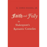 Faith and Folly in Shakespeare's Romantic Comedies