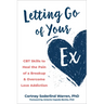 Letting Go of Your Ex: CBT Skills to Heal the Pain of a Breakup and Overcome Love Addiction