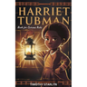 Harriet Tubman Book for Curious Kids: Exploring the Inspiring Life of a Courageous Freedom Fighter for the Liberty of Others