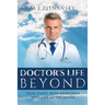 Doctor's Life Beyond: True Story With Research Into Life After Death
