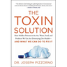 The Toxin Solution: How Hidden Poisons in the Air, Water, Food, and Products We Use Are Destroying Our Health--And What We Can Do to Fix It