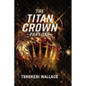 The Titan Crown By Tshekedi Wallace - Part One
