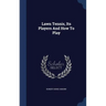 Lawn Tennis, Its Players And How To Play