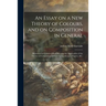 An Essay on a New Theory of Colours, and on Composition in General: Illustrated by Coloured Blots Shewing the Application of the Theory to Composition