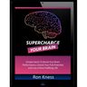 Supercharge Your Brain: Simple Hacks to Boost Your Brain Performance, Unlock Your Full Potential and Live a More Fulfilling Life