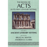 The Book of Acts in Its Ancient Literary Setting