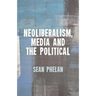 Neoliberalism, Media and the Political
