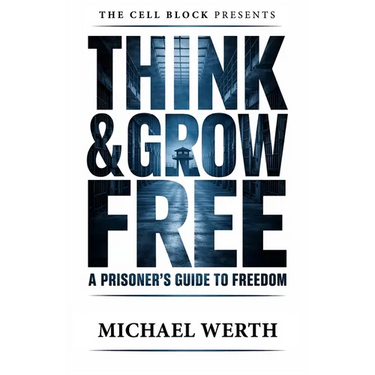 Think & Grow Free: A Prisoner's Guide to Freedom