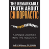 The Remarkable Truth About Chiropractic: A Unique Journey Into The Research