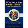 So You Want to be my President?: The Ultimate Voters' Guide