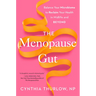 The Menopause Gut: Balance Your Microbiome to Reclaim Your Health in Midlife and Beyond