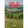 Escaping the Grip of Eastern European Communism: A True Story of Courage, Perseverance, and the Pursuit of Freedom