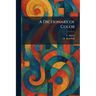 A Dictionary of Color