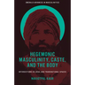 Hegemonic Masculinity, Caste, and the Body: Intersections in Local and Transnational Spaces