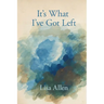 It's What I've Got Left