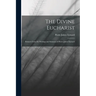The Divine Eucharist: Extracts From the Writings and Sermons of Pierre-Julien Eymard