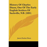 History Of Charles Dixon, One Of The Early English Settlers Of Sackville, N.B. (1891)