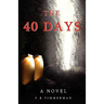 The 40 Days: A Novel: A Story about Jesus Christ and the Days Before He Returned to Heaven