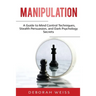 Manipulation: A Guide to Mind Control Techniques, Stealth Persuasion, and Dark Psychology Secrets