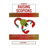 Guide to Raising Scopions: The Ultimate Guide To Successful Scorpion Farming: Your Complete Handbook To Raising Healthy Scorpions