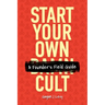 Start Your Own Damn Cult: A Founder's Field Guide