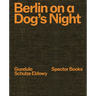Gundula Schulze Eldowy: Berlin on a Dog's Night